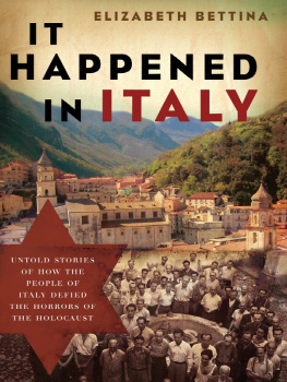 Elizabeth Bettina - It Happened in Italy: Untold Stories of How the People of Italy Defied the Horrors of the Holocaust