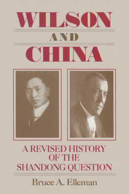 Bruce A. Elleman - Wilson and China: A Revised History of the Shandong Question: A Revised History of the Shandong Question