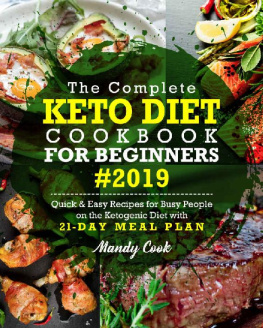 Mandy Cook The Complete Keto Diet Cookbook For Beginners 2019: Quick & Easy Recipes For Busy People On The Ketogenic Diet With 21-Day Meal Plan