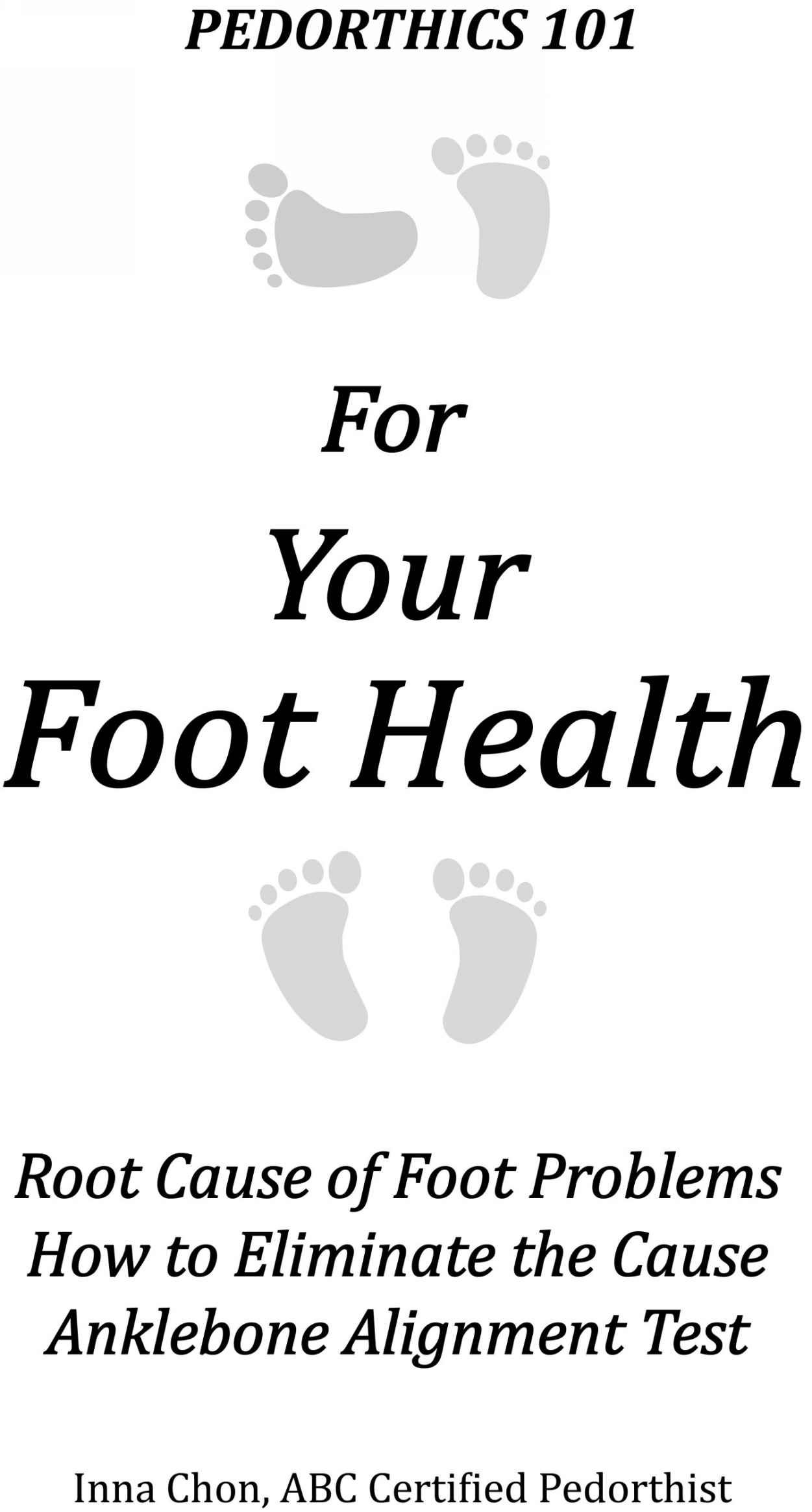 Pedorthics 101 For Your Foot Health Copyright 2017 by Feet Balance Orthotics - photo 1