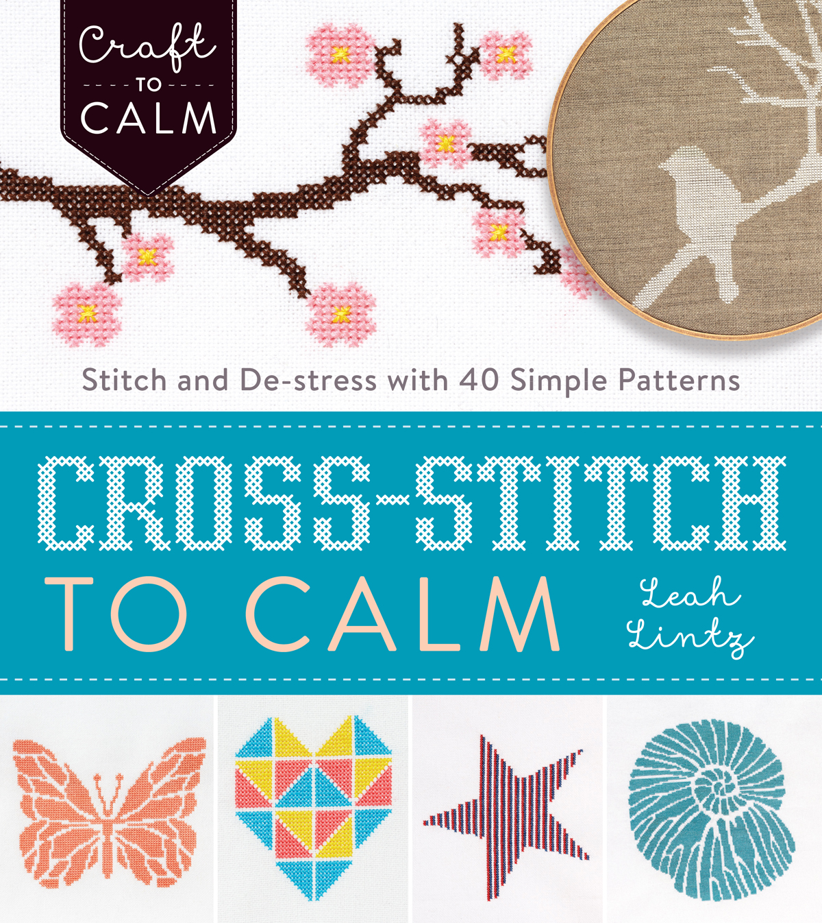 Cross-Stitch to Calm Stitch and De-Stress with 40 Simple Patterns - image 1