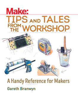 Gareth Branwyn Tips and Tales from the Workshop: A Handy Reference for Makers