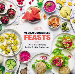 Jessica Prescott - Vegan Goodness Feasts: Plant-Based Meals for Big & Little Gatherings