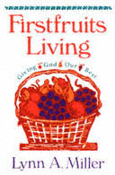 title Firstfruits Living Giving God Our Best author Miller Lynn - photo 1