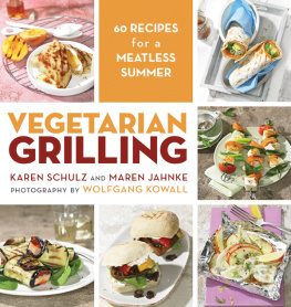 Karen Schulz Vegetarian Grilling 60 Recipes for a Meatless Summer