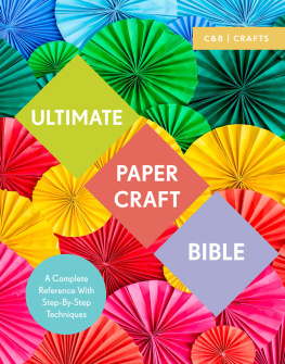 Marie Clayton - Ultimate Papercraft Bible: A Complete Reference with Step-by-Step Techniques