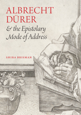 Shira Brisman Albrecht Dürer and the Epistolary Mode of Address