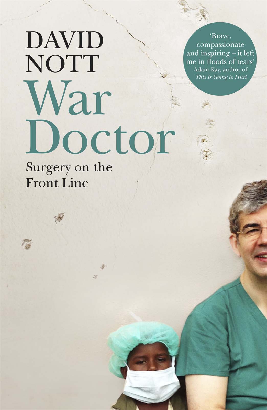 Contents DAVID NOTT War Doctor Surgery on the Front Line To Elly Molly - photo 1