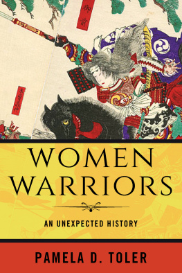 Pamela D. Toler Women Warriors: An Unexpected History