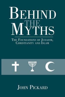 John Pickard Behind the Myths:The Foundations of Judaism, Christianity and Islam