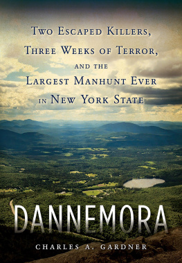 Charles A. Gardner - Dannemora: Two Escaped Killers, Three Weeks of Terror, and the Largest Manhunt Ever in New York State