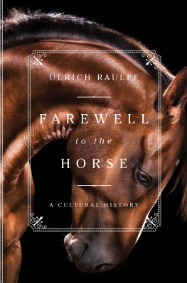 Ulrich Raulff - Farewell to the Horse: A Cultural History