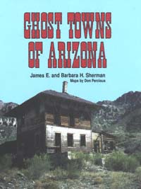 title Ghost Towns of Arizona author Sherman James E Sherman - photo 1