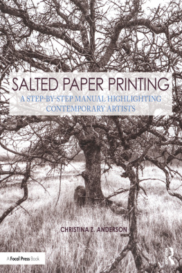 Christina Z. Anderson - Salted Paper Printing: A Step-by-Step Manual Highlighting Contemporary Artists