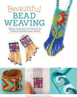 Carol C. Porter - Beautiful Bead Weaving: Simple Techniques and Patterns for Creating Stunning Loom Jewelry