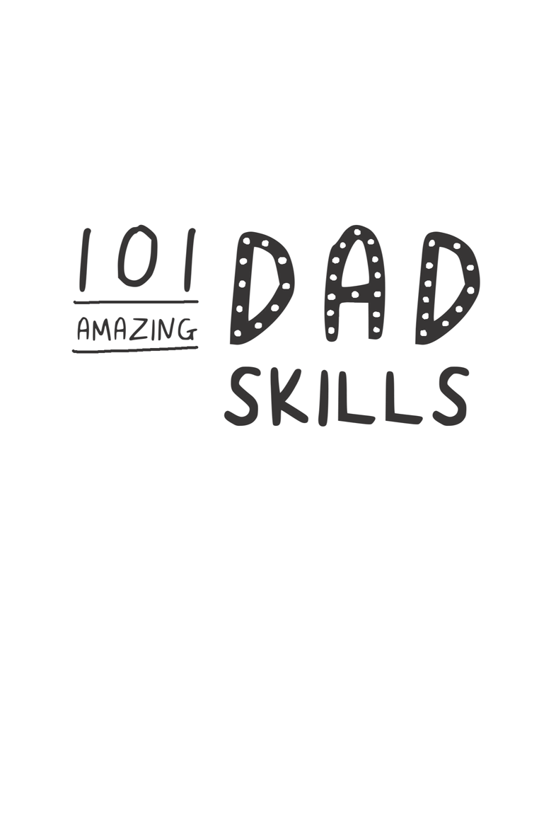 101 Amazing Dad Skills Improve Your Parenting Know-How and Have More Fun in the Process - photo 1