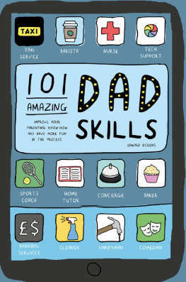 Edward Dickens - 101 Amazing Dad Skills: Improve Your Parenting Know-How and Have More Fun in the Process