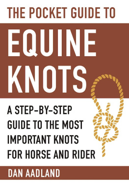 Dan Aadland - The Pocket Guide to Equine Knots: A Step-by-Step Guide to the Most Important Knots for Horse and Rider