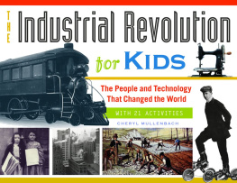 Cheryl Mullenbach - The Industrial Revolution for Kids: The People and Technology That Changed the World: With 21 Activities