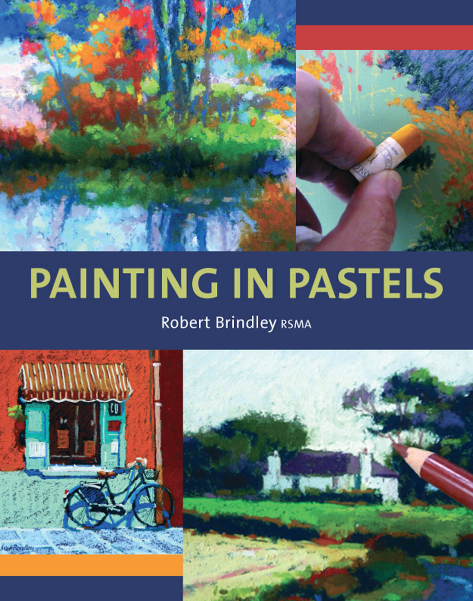 PAINTING IN PASTELS Robert Brindley RSMA THE CROWOOD PRESS First - photo 1