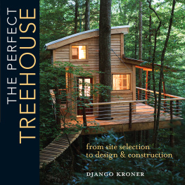 Django Kroner The Perfect Treehouse: From Site Selection to Design & Construction