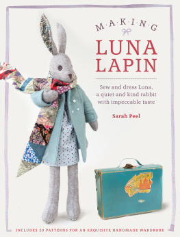 Sarah Peel - Making Luna Lapin: Sew and Dress Luna, a Quiet & Kind Rabbit with Impeccable Taste