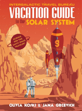 Olivia Koski Vacation Guide to the Solar System: Science for the Savvy Space Traveler!