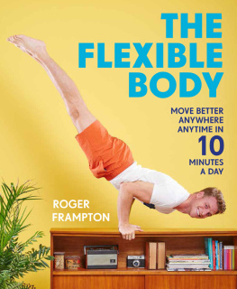 Roger Frampton The Flexible Body: Move Better Anywhere, Anytime in 10 Minutes a Day