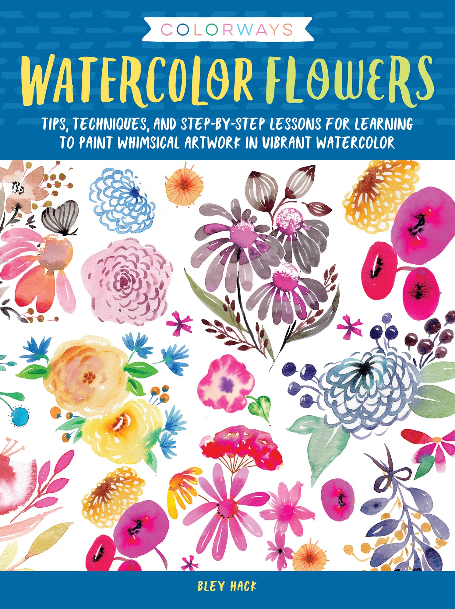 C O L O R W A Y S WATERCOLOR FLOWERS TIPS TECHNIQUES AND STEP-BY-STEP - photo 1