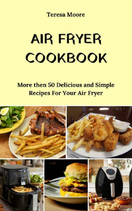 Teresa Moore - Air Fryer Cookbook More then 50 Delicious and Simple Recipes For Your Air Fryer