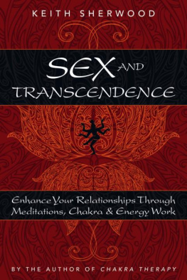 Keith Sherwood - Sex and Transcendence: Enhance Your Relationships Through Meditations, Chakra & Energy Work