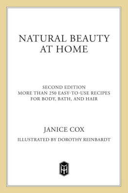 Janice Cox - Natural Beauty at Home, Revised Edition: More Than 250 Easy-To-Use Recipes for Body, Bath, and Hair