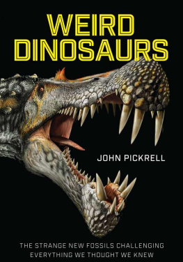 John Pickrell Weird Dinosaurs: The Strange new fossils challenging everything we thought we knew