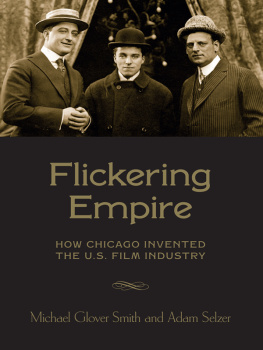 Adam Selzer - Flickering Empire: How Chicago Invented the U.S. Film Industry