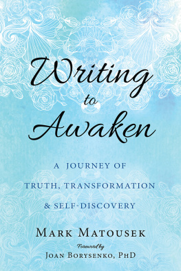 Mark Matousek - Writing to Awaken: A Journey of Truth, Transformation & Self-Discovery