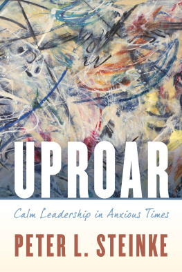 Peter L Steinke - Uproar: Calm Leadership in Anxious Times