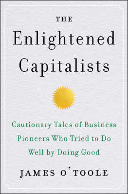 James O’Toole - The Enlightened Capitalists: Cautionary Tales of Business Pioneers Who Tried to Do Well by Doing Good