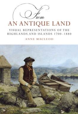 Anne MacLeod From an Antique Land: Visual Representations of the Highlands, 1700 – 1880