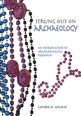 Laurie A. Wilkie - Strung Out on Archaeology: An Introduction to Archaeological Research