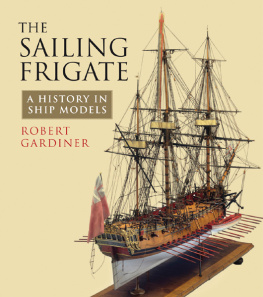 Robert Gardiner - The Sailing Frigate: A History in Ship Models