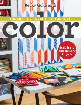 Becky Goldsmith The Quilter’s Practical Guide to Color: Includes 10 Skill-Building Projects