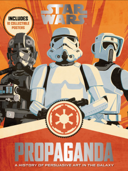 Pablo Hidalgo Star Wars Propaganda: A History of Persuasive Art in the Galaxy