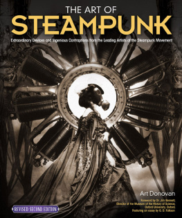 Art Donovan The Art of Steampunk: Extraordinary Devices and Ingenious Contraptions from the Leading Artists of the Steampunk Movement