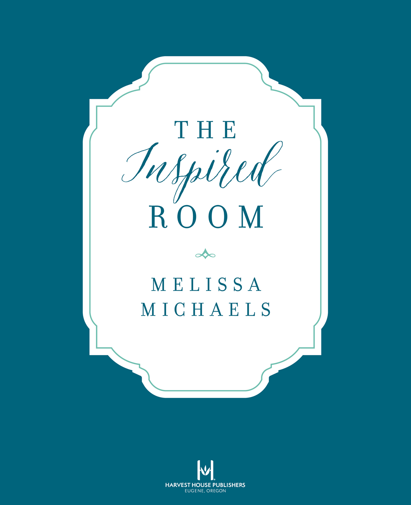 The Inspired Room Text copyright 2015 by Melissa Michaels Photography copyright - photo 1