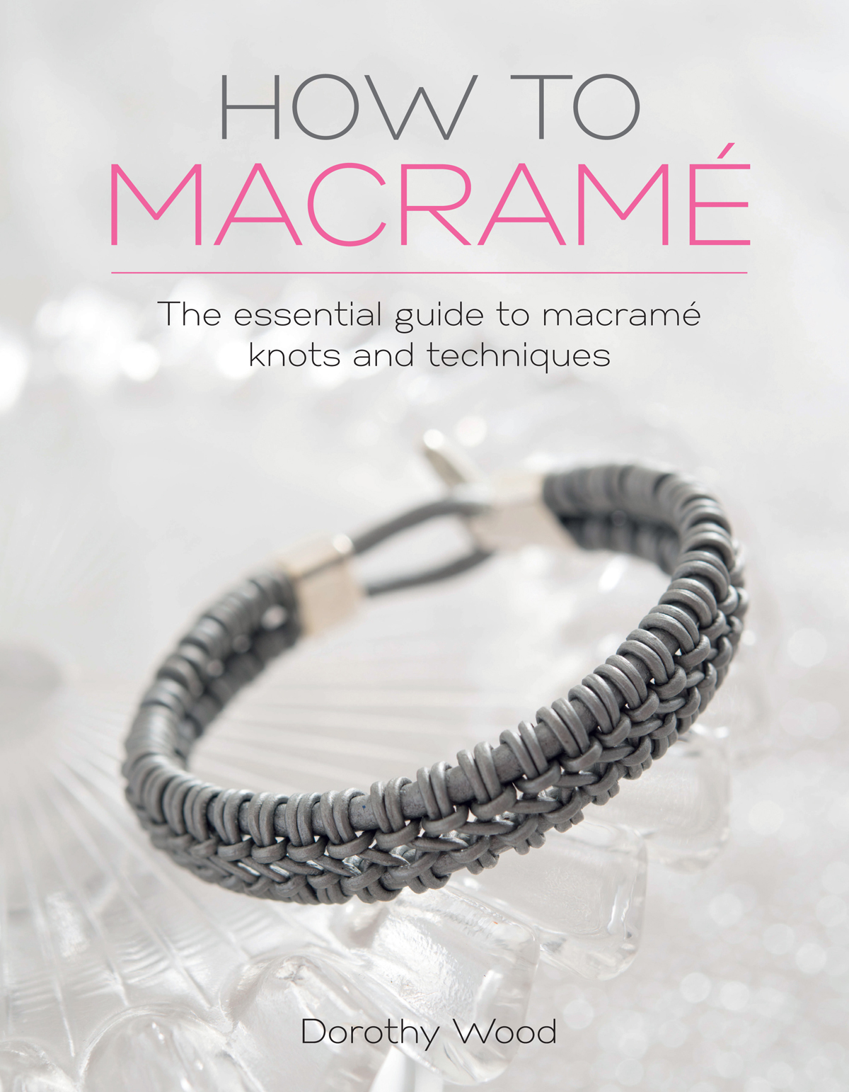 HOW TO MACRAM The essential guide to macram knots and techniques Dorothy Wood - photo 1