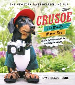 Ryan Beauchesne Crusoe, the Worldly Wiener Dog: Further Adventures with the Celebrity Dachshund