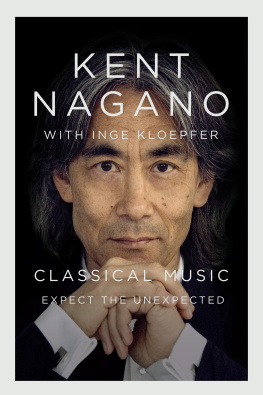 Kent Nagano Expect the Unexpected: A Life in Classical Music