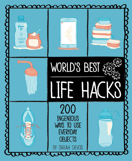 Worlds Best Life Hacks 200 Things That Make Your Life Easier - image 1