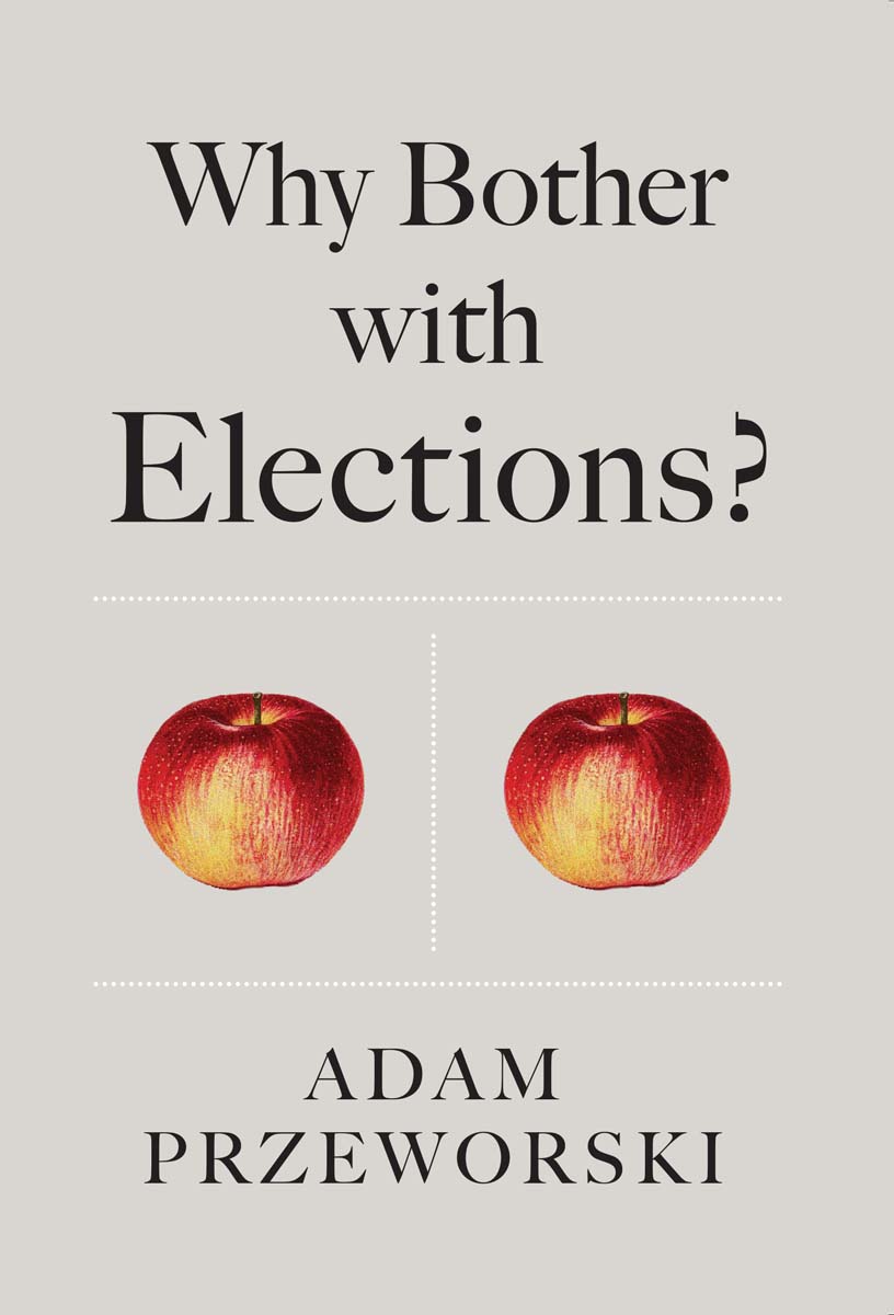 Why Bother with Elections Adam Przeworski polity Copyright Adam Przeworski - photo 1