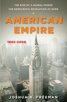 Joshua B. Freeman - American Empire: The Rise of a Global Power, the Democratic Revolution at Home 1945—2000